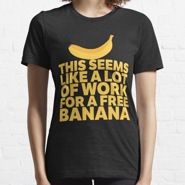 Item preview, This Seems Like A Lot Of Work For A Free Banana designed and sold by thingsandthings.