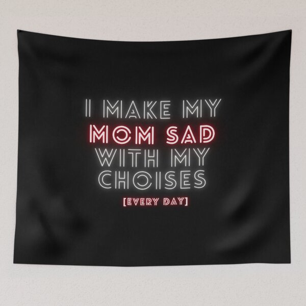 Item preview, I Make My Mom Sad With My Choices Every Day designed and sold by Celtec Designer ⭐⭐⭐⭐⭐.