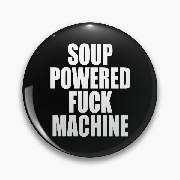 Item preview, HQ Soup Powered Fuck Machine Funny Quote Meme  designed and sold by fomodesigns.