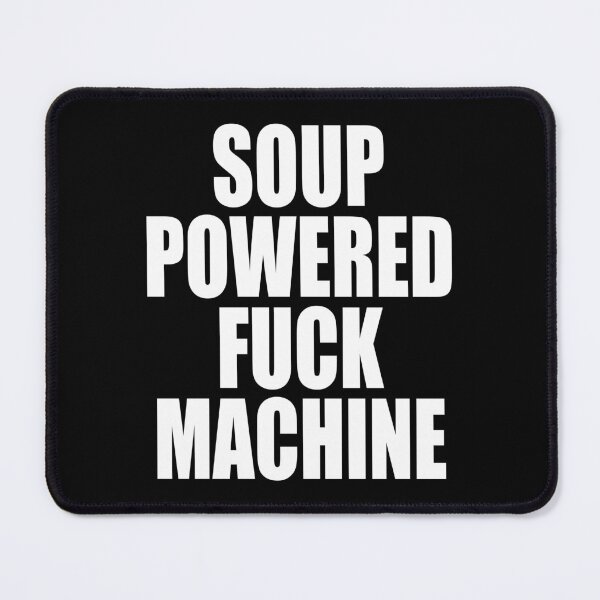 Item preview, HQ Soup Powered Fuck Machine Funny Quote Meme designed and sold by fomodesigns.