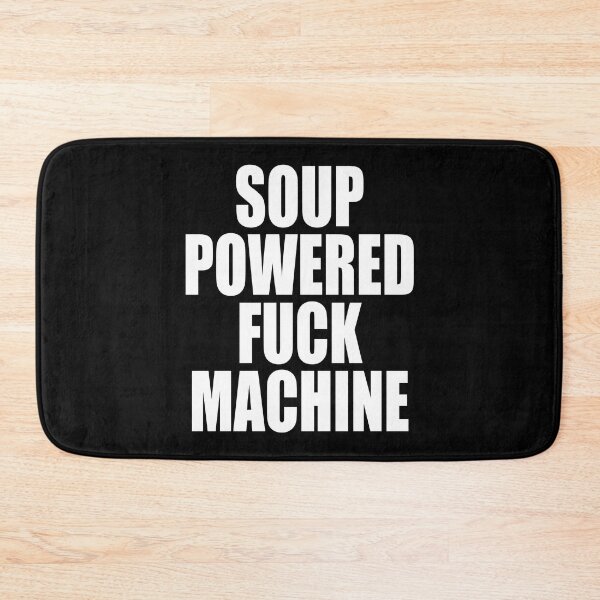 Item preview, HQ Soup Powered Fuck Machine Funny Quote Meme  designed and sold by fomodesigns.