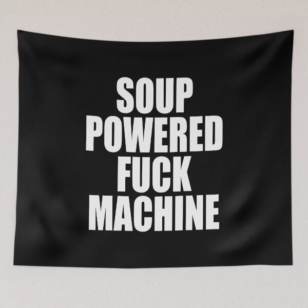 Item preview, HQ Soup Powered Fuck Machine Funny Quote Meme  designed and sold by fomodesigns.