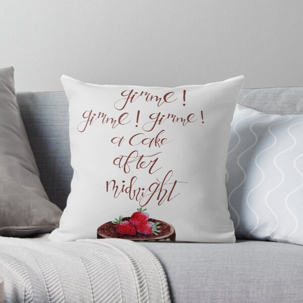 Gimme! Gimme! Gimme! (a cake after midnight) Throw Pillow