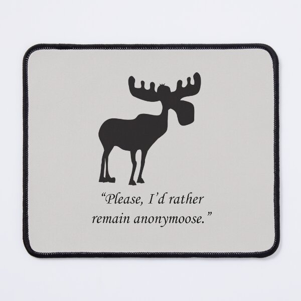 Item preview, Moose: Please, I'd rather remain anonymoose. designed and sold by SomeGuyLou.