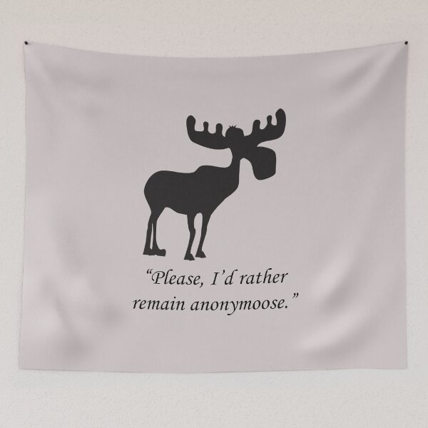 Item preview, Moose: Please, I'd rather remain anonymoose. designed and sold by SomeGuyLou.