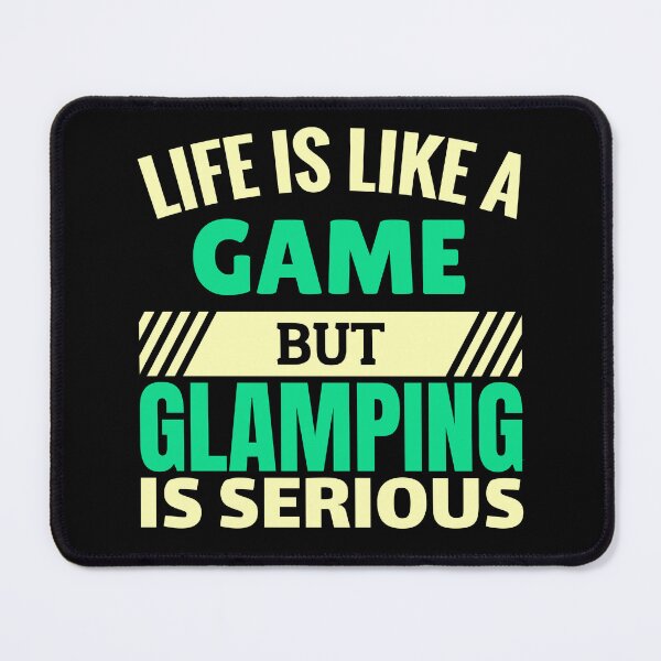 Item preview, Life is like a game but glamping is serious designed and sold by FurioInc.
