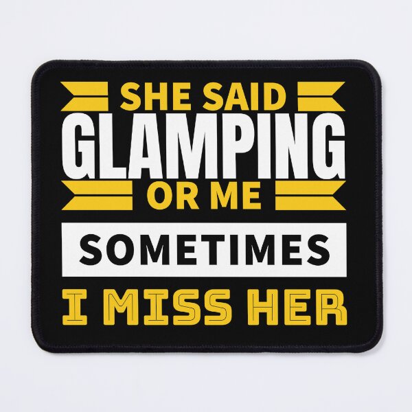 Item preview, She said glamping or me sometimes i miss her designed and sold by FurioInc.