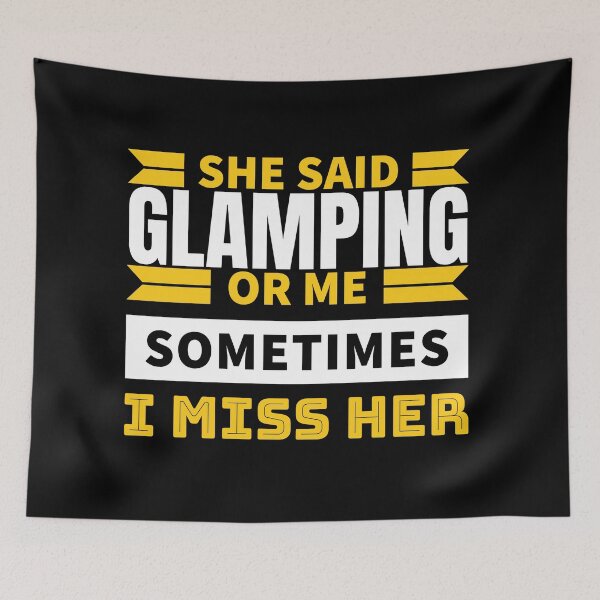 Item preview, She said glamping or me sometimes i miss her designed and sold by FurioInc.
