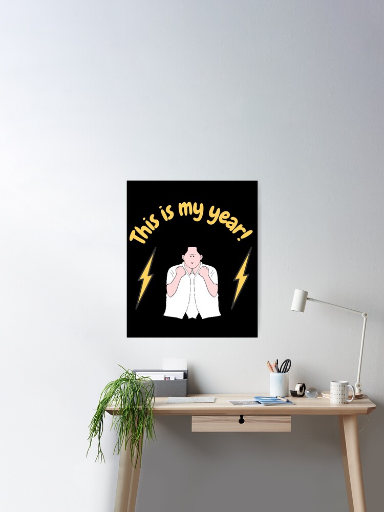 This is my year! - man Poster for Sale by Esyfloresy