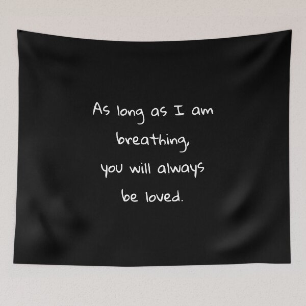 Item preview, As long as I am breathing you will always be loved designed and sold by igne5.