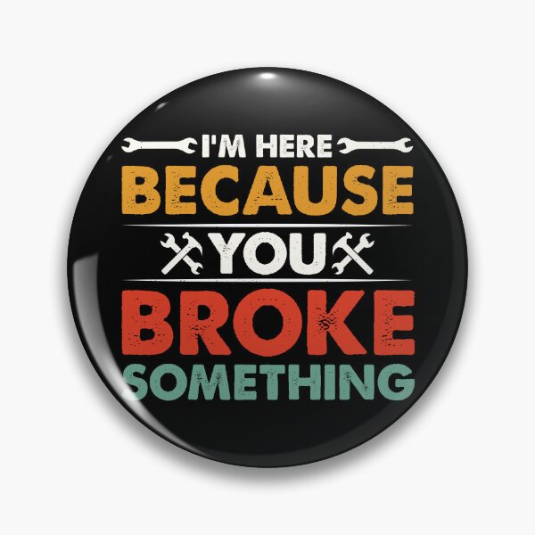 Item preview, I'm Here Because You Broke Something Retro Design - Funny Mechanic Handyman designed and sold by naworas.