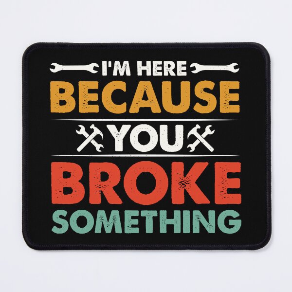 Item preview, I'm Here Because You Broke Something Retro Design - Funny Mechanic Handyman designed and sold by naworas.
