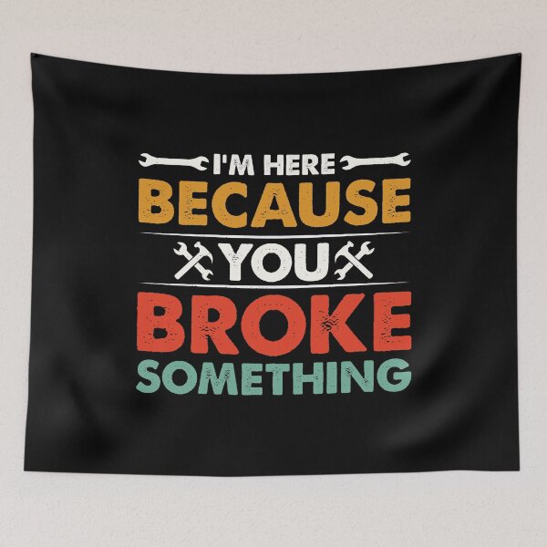 Item preview, I'm Here Because You Broke Something Retro Design - Funny Mechanic Handyman designed and sold by naworas.