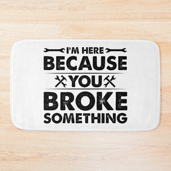 Item preview, I'm Here Because You Broke Something - Funny Handyman Mechanic designed and sold by naworas.