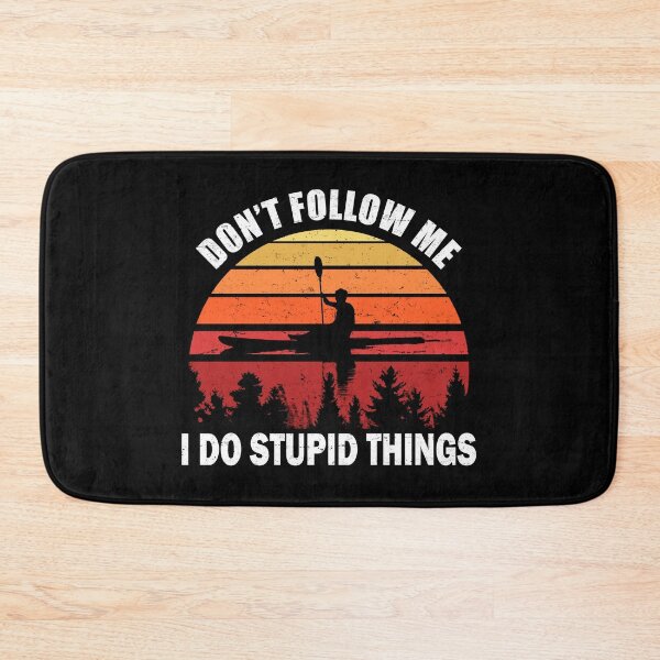 Item preview, Don't Follow Me I Do Stupid Things Kayaking designed and sold by uFit.