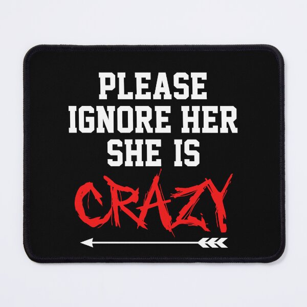 Item preview, Please Ignore Her She Is Crazy cute couples matching designed and sold by everything4eva.