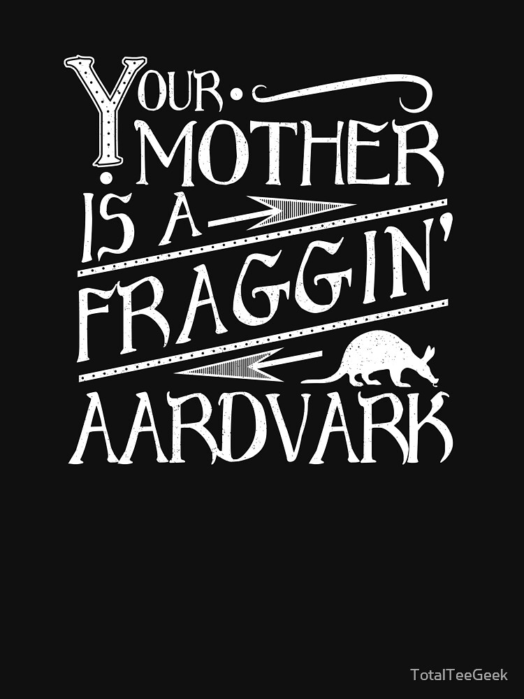 "Your Mother is a Fraggin' Aardvark White Distressed Graphic" Tshirt