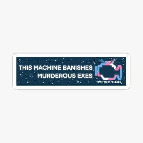 This Machine Banishes Murderous Exes Bumper Sticker Sticker