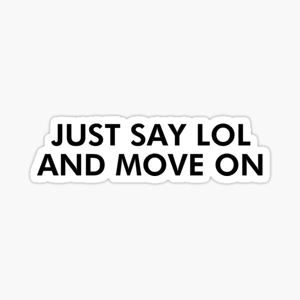 Item preview,   Just say lol and move on designed and sold by Acreatess.