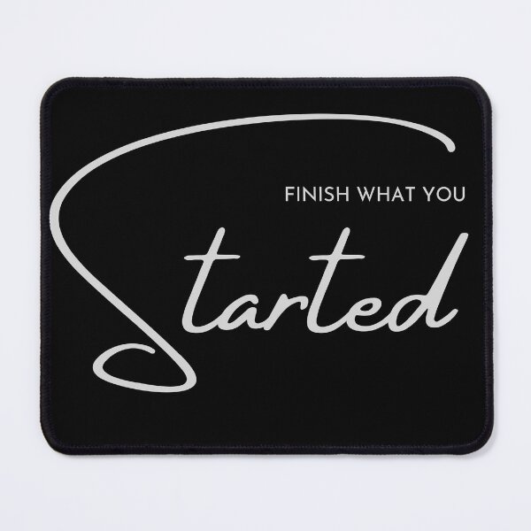 Item preview, Finish What You Started designed and sold by TreetopStudios.