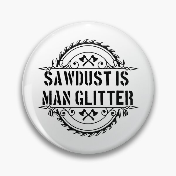 Item preview, Sawdust Is Man Glitter - Funny Woodwork and Carpentry designed and sold by FirstTouch.