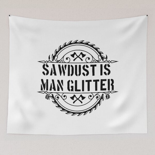 Item preview, Sawdust Is Man Glitter - Funny Woodwork and Carpentry designed and sold by FirstTouch.