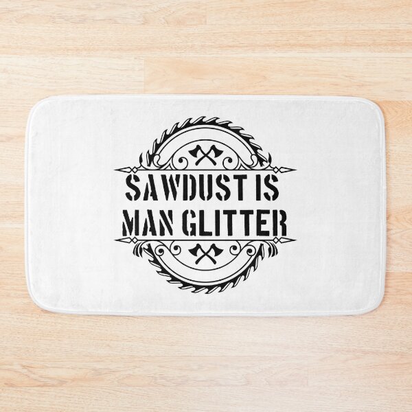 Item preview, Sawdust Is Man Glitter - Funny Woodwork and Carpentry designed and sold by FirstTouch.