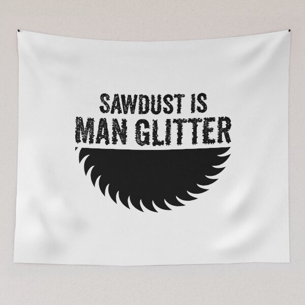 Item preview, Sawdust Is Man Glitter - Funny Saw  Woodwork and Carpentry designed and sold by FirstTouch.