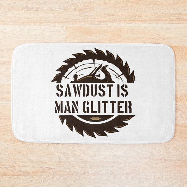 Item preview, Sawdust Is Man Glitter - Funny Woodwork and Carpentry designed and sold by FirstTouch.