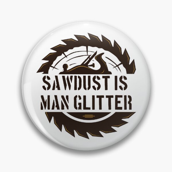 Item preview, Sawdust Is Man Glitter - Funny Woodwork and Carpentry designed and sold by FirstTouch.