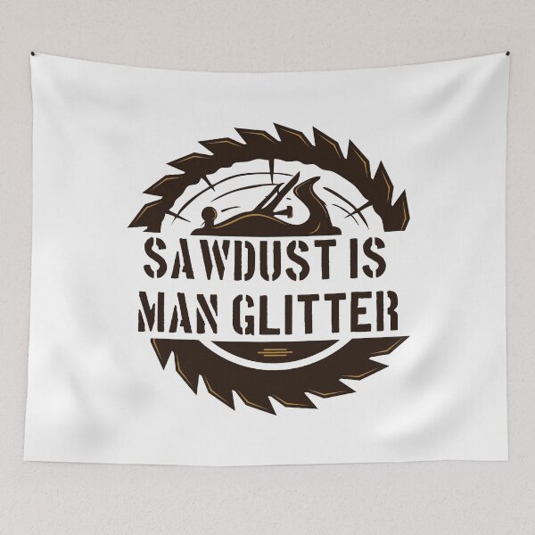 Item preview, Sawdust Is Man Glitter - Funny Woodwork and Carpentry designed and sold by FirstTouch.