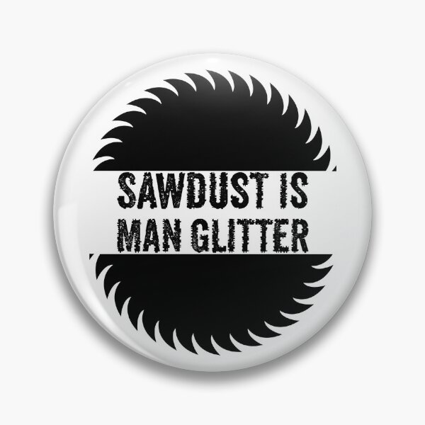 Item preview, Sawdust Is Man Glitter - Funny Woodwork and Carpentry designed and sold by FirstTouch.
