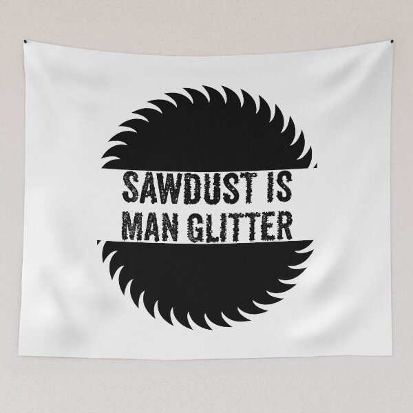 Item preview, Sawdust Is Man Glitter - Funny Woodwork and Carpentry designed and sold by FirstTouch.