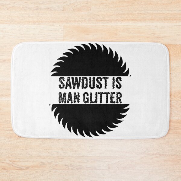 Item preview, Sawdust Is Man Glitter - Funny Woodwork and Carpentry designed and sold by FirstTouch.