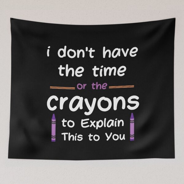 Item preview, i dont have the time or the crayons to explain this to you designed and sold by SAABDERRAHIM.