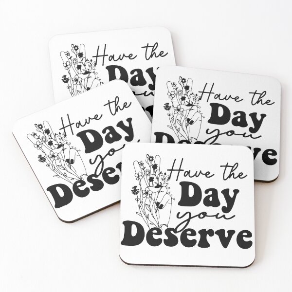 Item preview, Have the Day You Deserve designed and sold by LUNASTOR.