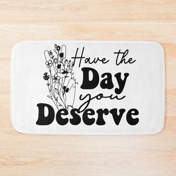 Item preview, Have the Day You Deserve designed and sold by LUNASTOR.