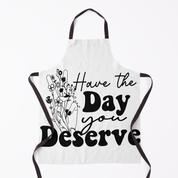 Item preview, Have the Day You Deserve designed and sold by LUNASTOR.