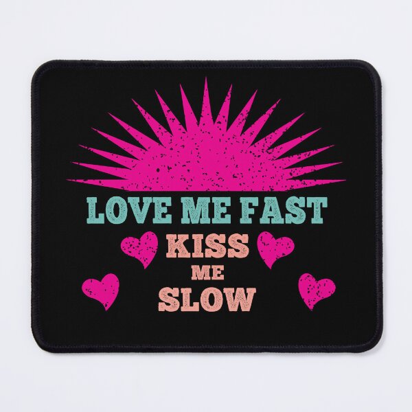 Item preview, Love Me Fast Kiss Me Slow designed and sold by dev11588.