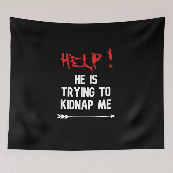 Item preview, Help He Is Trying To Kidnap Me funny cute couples matching designed and sold by everything4eva.