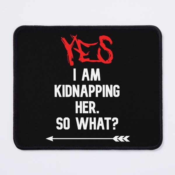Item preview, YES I am kidnapping her so what funny cute couples matching designed and sold by everything4eva.