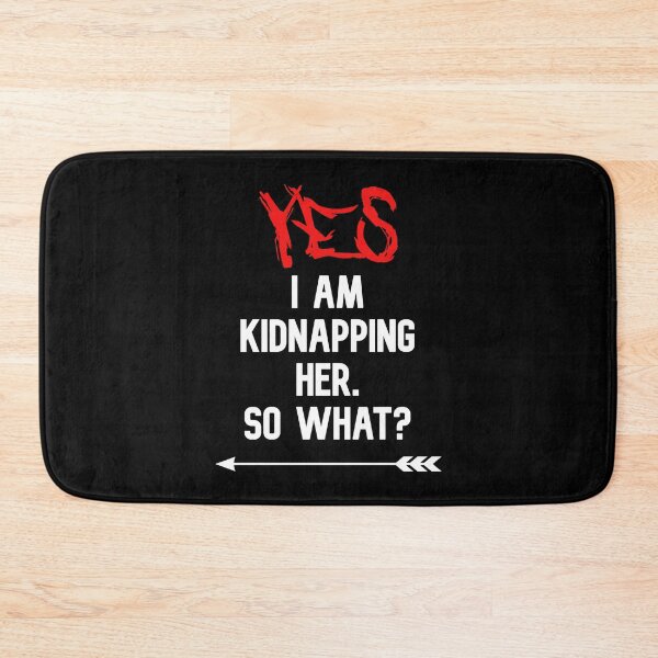 Item preview, YES I am kidnapping her so what funny cute couples matching designed and sold by everything4eva.