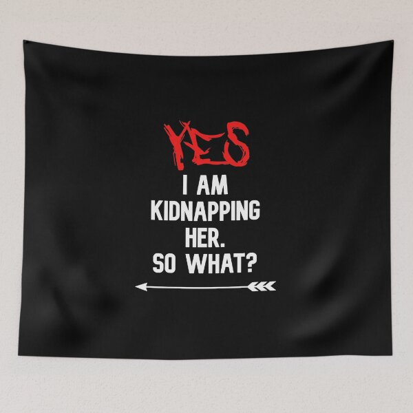Item preview, YES I am kidnapping her so what funny cute couples matching designed and sold by everything4eva.