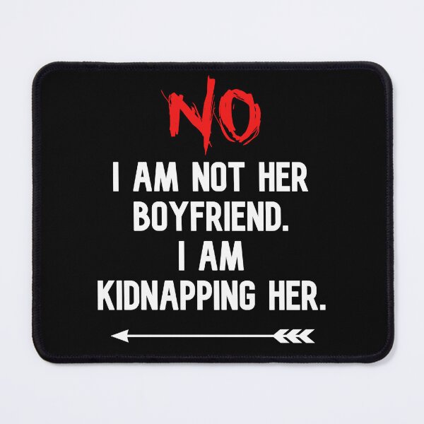 Item preview, No I Am Not Her Boyfriend I Am Kidnapping Her funny cute couples matching designed and sold by everything4eva.
