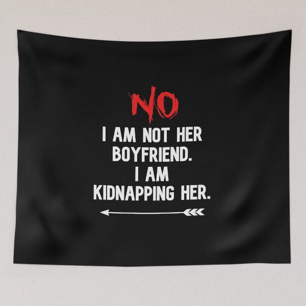 Item preview, No I Am Not Her Boyfriend I Am Kidnapping Her funny cute couples matching designed and sold by everything4eva.