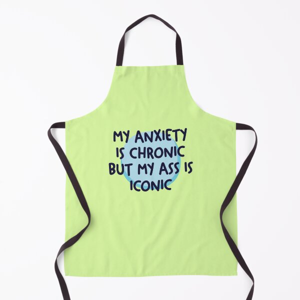 Item preview, my anxiety is chronic but my ass is iconic designed and sold by Mindy Bubble.
