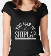 You Had Me At Shiplap - Fixer Upper DIY Quote Women's Fitted Scoop T-Shirt