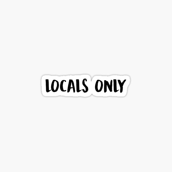 Locals Only Stickers Redbubble