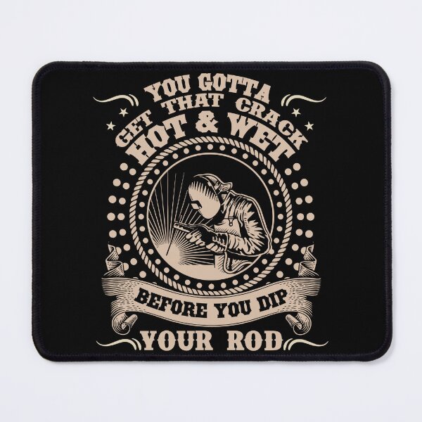 Item preview, Welder You Gotta Get That Crack Hot And Wet designed and sold by UnknownArtistt.