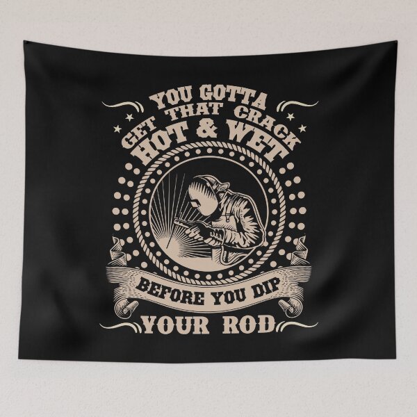 Item preview, Welder You Gotta Get That Crack Hot And Wet designed and sold by UnknownArtistt.